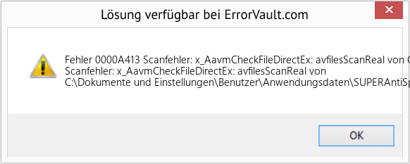 Fix Scanfehler: x_AavmCheckFileDirectEx: avfilesScanReal von C: \Dokumente und Einstellungen\Benutzer\Anwendungsdaten\SUPERAntiSpyware (Error Fehler 0000A413)