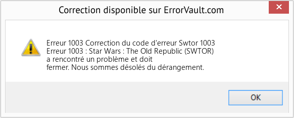 Fix Correction du code d'erreur Swtor 1003 (Error Erreur 1003)