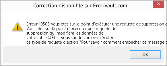 Fix Vous êtes sur le point d'exécuter une requête de suppression qui modifiera les données de votre table (Error Erreur 10503)