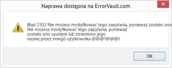 Fix Nie możesz modyfikować tego zapytania, ponieważ zostało ono usunięte lub zmieniono jego nazwę przez innego użytkownika (Error Błąd 2352)