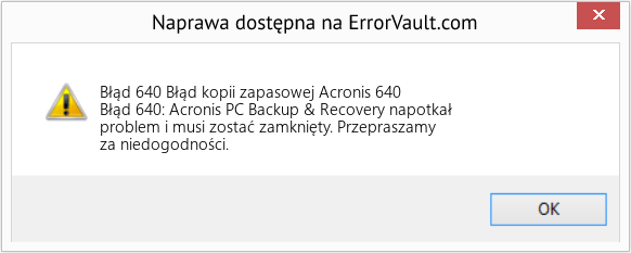 Fix Błąd kopii zapasowej Acronis 640 (Error Błąd 640)